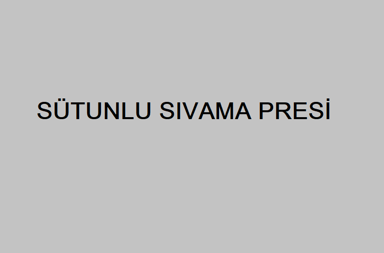 SÜTUNLU SIVAMA PRESİ